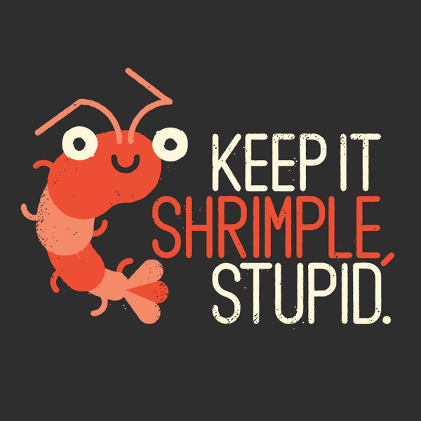 A cartoon shrimp picture captioned: "keep it shrimple stupid"
