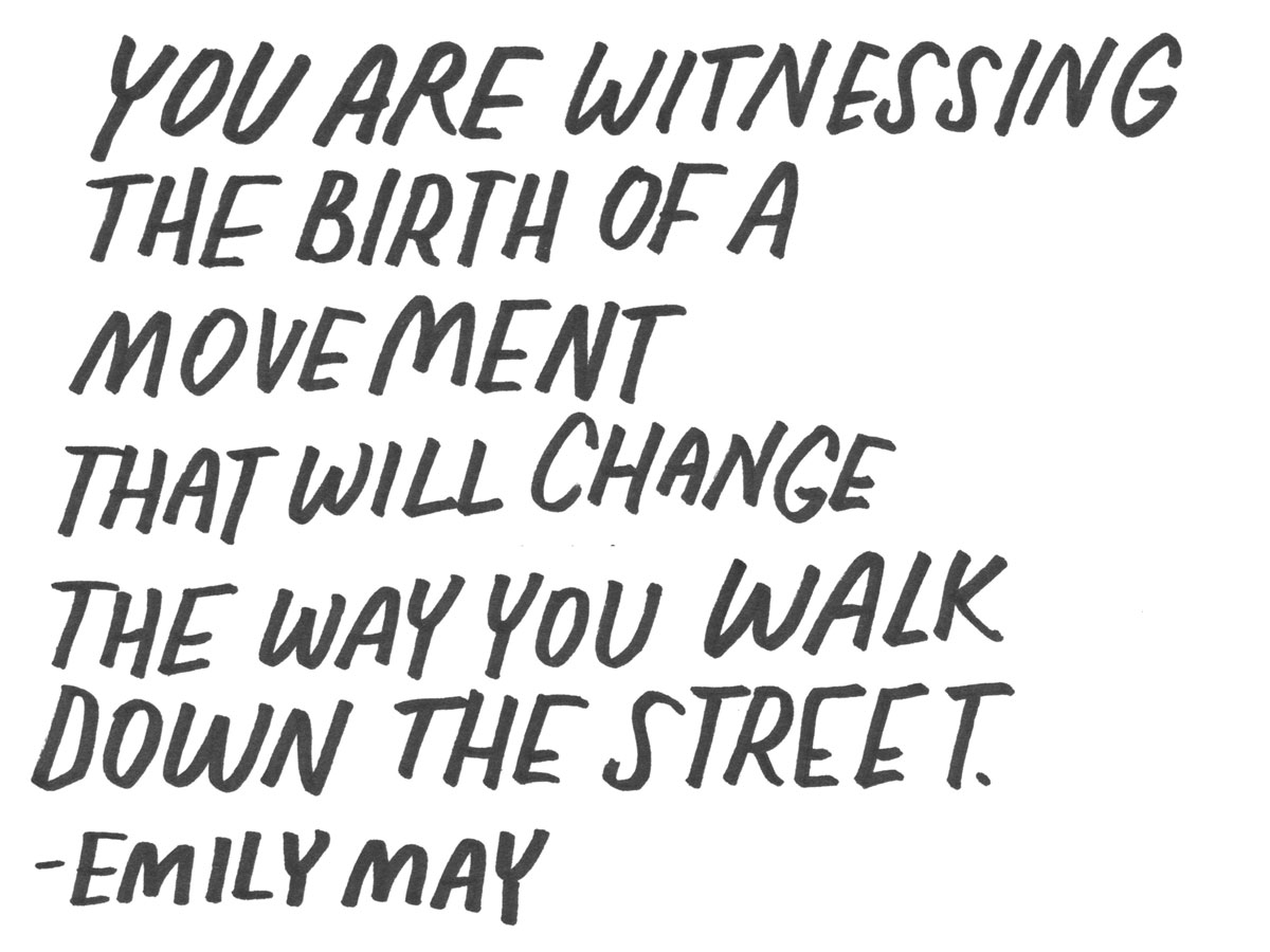 'You are witnessing the birth of a movement the will change the way you walk down the street'